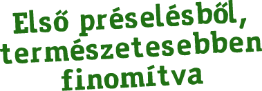 Első préselésből, természetesebben finomítva